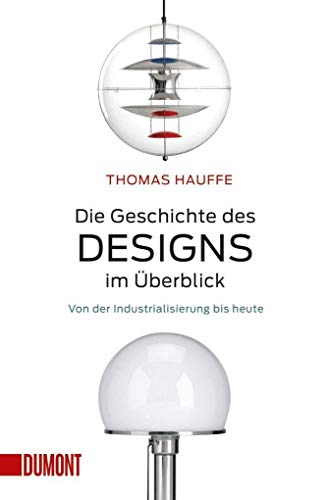 Die Geschichte des Designs im Überblick: Von der Industrialisierung bis heute (Taschenbücher) von DuMont Buchverlag GmbH