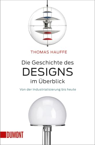 Die Geschichte des Designs im Überblick: Von der Industrialisierung bis heute (Taschenbücher)