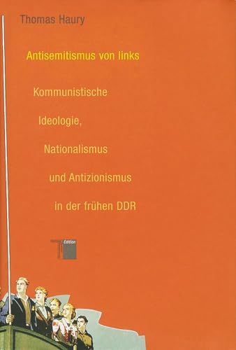 Antisemitismus von links. Kommunistische Ideologie, Nationalismus und Antizionismus in der frühen DDR