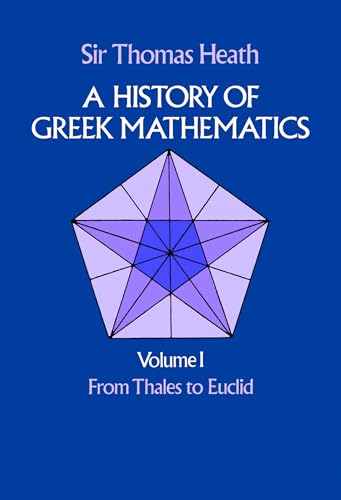 History of Greek Mathematics: From Thales to Euclid: From Thales to Euclidvolume 1 (Dover Books on Mathematics)