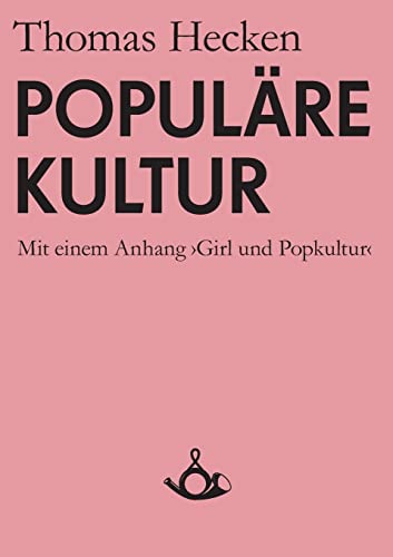 Populäre Kultur: Mit einem Anhang "Girl und Popkultur" (Schriften zur Popkultur)