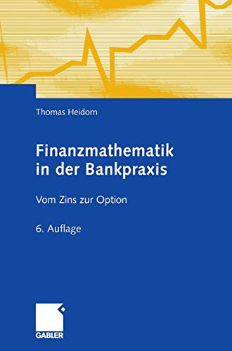 Finanzmathematik in der Bankpraxis: Vom Zins zur Option von Gabler Verlag