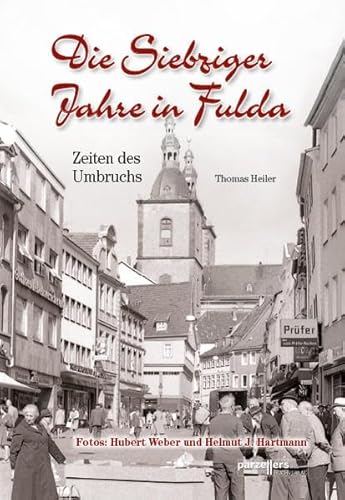 Die Siebziger Jahre in Fulda: Zeiten des Umbruchs von Parzellers Buchverlag