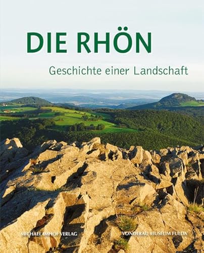 Die Rhön - Geschichte einer Landschaft (Schriften des Vonderau Museums der Stadt Fulda)