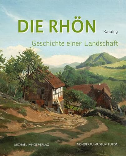 Die Rhön - Geschichte einer Landschaft Katalog (Vonderau Museum Fulda: Kataloge)