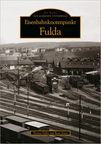 Eisenbahnknotenpunkt Fulda von Sutton Verlag GmbH