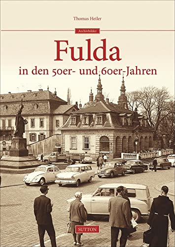 Fulda in den 50er- und 60er-Jahren (Sutton Archivbilder) von Sutton Verlag GmbH