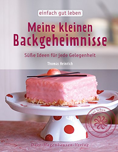Meine kleinen Backgeheimnisse: Süße Ideen für jede Gelegenheit (einfach gut leben)