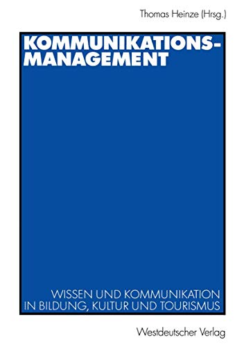 Kommunikationsmanagement: Wissen und Kommunikation in Bildung, Kultur und Tourismus