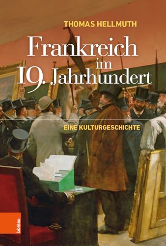 Frankreich im 19. Jahrhundert: Eine Kulturgeschichte