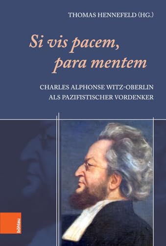 Si vis pacem, para mentem: Charles Alphonse Witz-Oberlin als pazifistischer Vordenker von Böhlau Verlag Wien
