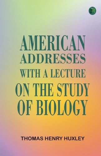 American Addresses with a Lecture on the Study of Biology von Zinc Read