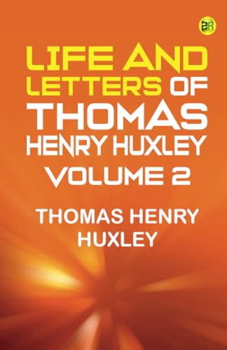 Life and Letters of Thomas Henry Huxley -- Volume 2 von Zinc Read