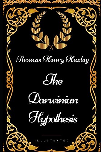 The Darwinian Hypothesis: By Thomas Henry Huxley - Illustrated von Independently published