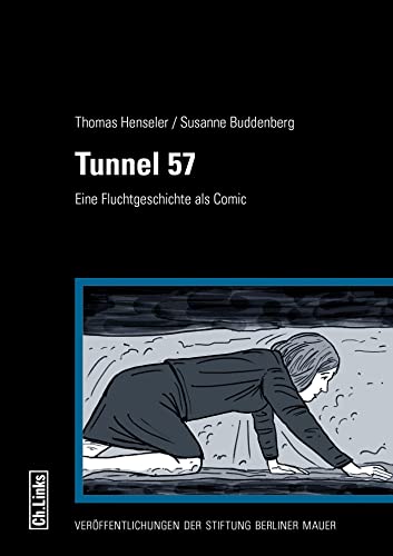 Tunnel 57: Eine Fluchtgeschichte als Comic (Veröffentlichungen der Stiftung Berliner Mauer)