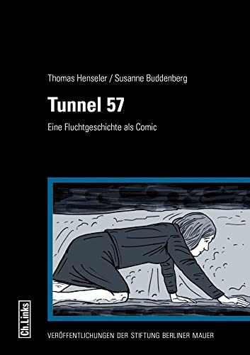 Tunnel 57: Eine Fluchtgeschichte als Comic (Veröffentlichungen der Stiftung Berliner Mauer) von Ch. Links Verlag
