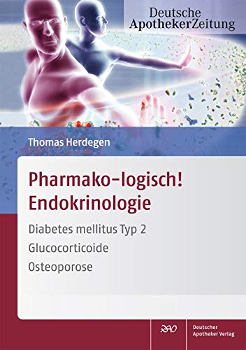 Pharmako-logisch! Endokrinologie: Diabetes mellitus Typ 2 - Glucocorticoide - Osteoporose von Deutscher Apotheker Verlag