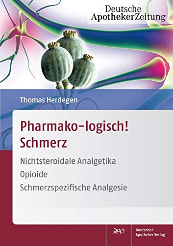 Pharmako-logisch! Schmerz: Nichtsteroidale Analgetika - Opioide - Schmerzspezifische Analgesie von Deutscher Apotheker Verlag