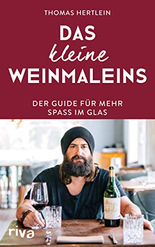 Das kleine Weinmaleins: Der Guide für mehr Spaß im Glas