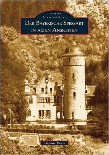 Der Bayerische Spessart in alten Ansichten von Sutton Verlag GmbH