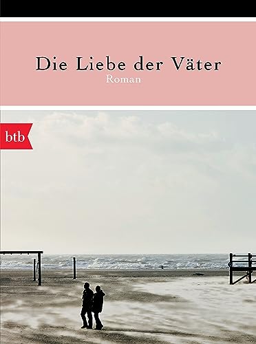 Die Liebe der Väter: Roman