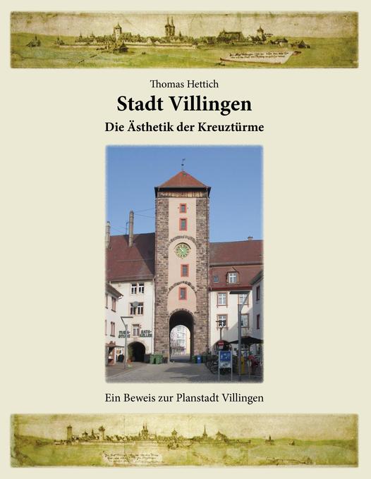 Stadt Villingen - Die Ästhetik der Kreuztürme von Books on Demand