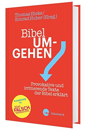 Bibel um-gehen. Provokative und irritierende Texte der Bibel. Interpretieren und verstehen: schwierige Bibelstellen aus dem Alten und Neuen Testament präzise & leicht verständlich erklärt