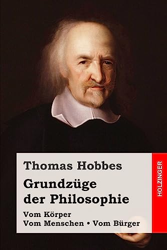 Grundzüge der Philosophie: Vom Körper / Vom Menschen / Vom Bürger Grundzüge der Philosophie: Vom Körper / Vom Menschen / Vom Bürger von CREATESPACE