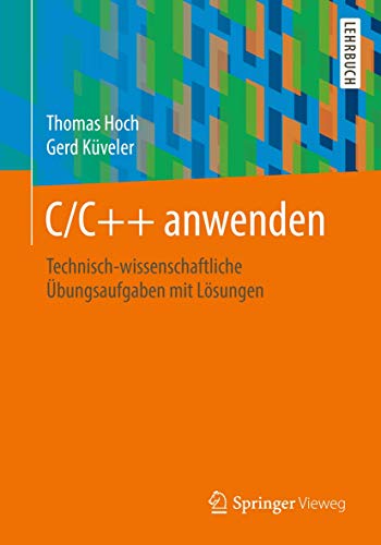 C/C++ anwenden: Technisch-wissenschaftliche Übungsaufgaben mit Lösungen von Springer Vieweg