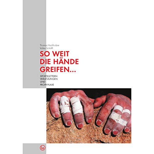 So weit die Hände greifen...: Sportklettern/Verletzungen und Prophylaxe von Lochner, Martin Verlag