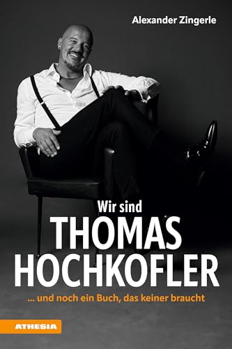 Wir sind Thomas Hochkofler ... und noch ein Buch, das keiner braucht Wir sind Thomas Hochkofler ... und noch ein Buch, das keiner braucht von Athesia Tappeiner Verlag