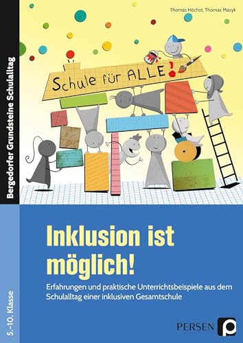 Inklusion ist möglich!: Erfahrungen und praktische Unterrichtsbeispiele aus dem Schulalltag einer inklusiven Gesamtschule (5. bis 10. Klasse) (Bergedorfer Grundsteine Schulalltag - SEK)