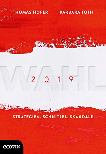 Wahl 2019: Strategien, Schnitzel, Skandale von Ecowin Verlag