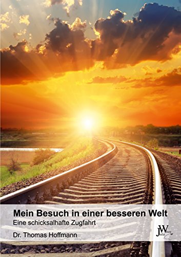 Mein Besuch in einer besseren Welt: Eine schicksalhafte Zugfahrt Mein Besuch in einer besseren Welt: Eine schicksalhafte Zugfahrt