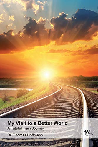 My Visit to a Better World: A Fateful Train Journey von White, J