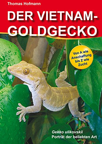 Der Vietnam-Goldgecko: Gekko ulikovskii. Porträt der beliebten Art. Von A wie Anschaffung bis Z wie Zucht