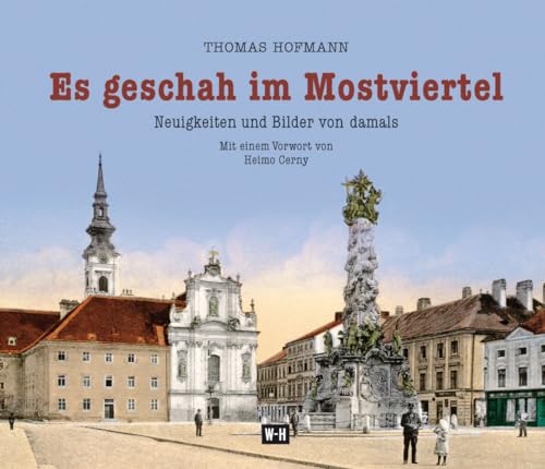 Es geschah im Mostviertel: Neuigkeiten und Bilder von damals Es geschah im Mostviertel: Neuigkeiten und Bilder von damals von Edition Winkler-Hermaden