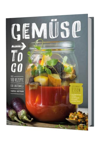 Gemüse to go. Über 100 Rezepte für unterwegs. Gesundes Essen zum Mitnehmen ins Büro, zum Picknick, für Kinder, auf jede Party! von LÖWENZAHN VERLAG