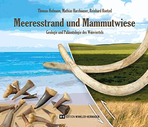 Meeresstrand und Mammutwiese: Geologie und Paläontologie des Weinviertels von Edition Winkler-Hermaden