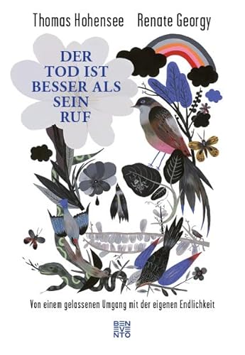 Der Tod ist besser als sein Ruf: Von einem gelassenen Umgang mit der eigenen Endlichkeit Der Tod ist besser als sein Ruf: Von einem gelassenen Umgang mit der eigenen Endlichkeit