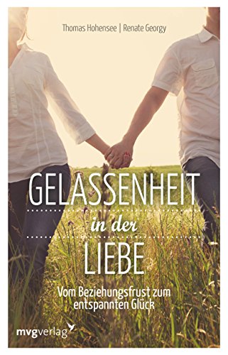 Gelassenheit in der Liebe: Vom Beziehungsfrust zum entspannten Glück