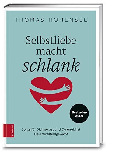 Selbstliebe macht schlank: Sorge für Dich selbst und Du erreichst Dein Wohlfühlgewicht