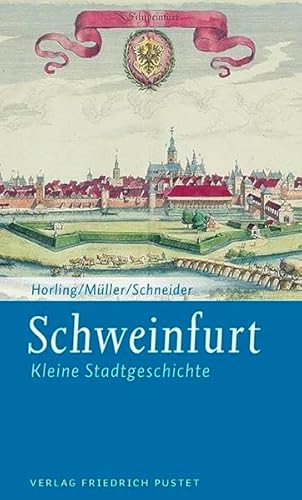 Schweinfurt: Kleine Stadtgeschichte (Kleine Stadtgeschichten) von Pustet, Friedrich GmbH