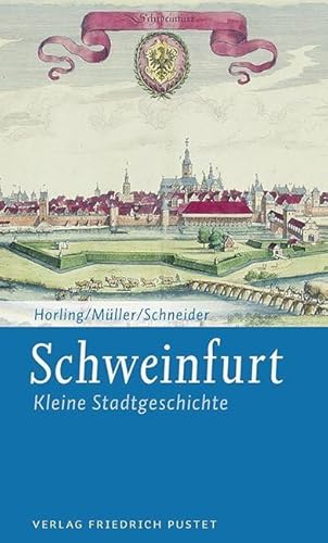 Schweinfurt: Kleine Stadtgeschichte (Kleine Stadtgeschichten) von Pustet, Friedrich GmbH