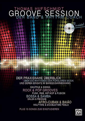 Groove Session - Der Band & Rhythm Coach: Der praxisnahe Überblick über die Rhythmen der populären Musik und deren Einsatz im Bandzusammenhang. Mit 15 Songs zum Einstudieren und CD! von Alfred Music Publishing GmbH