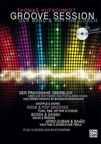 Groove Session - Der Band & Rhythm Coach: Der praxisnahe Überblick über die Rhythmen der populären Musik und deren Einsatz im Bandzusammenhang. Mit 15 Songs zum Einstudieren und CD!