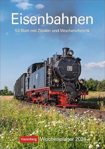 Eisenbahnen Wochenplaner 2024. Besonderer Wandplaner mit 53 fantastischen Fotos von historischen Eisenbahnen. Hochwertiger Foto-Kalender 2024. 25 x 35,5 cm: 53 Blatt mit Zitaten und Wochenchronik