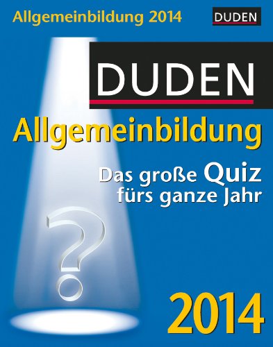 Duden Allgemeinbildung 2014: Das große Quiz fürs ganze Jahr: Das große Quiz fürs ganze Jahr. Mit Tages-/Wochenend-Kalendarium. Zum Aufhängen u. Aufstellen Duden Allgemeinbildung 2014: Das große Quiz fürs ganze Jahr: Das große Quiz fürs ganze Jahr. Mit Tages-/Wochenend-Kalendarium. Zum Aufhängen u. Aufstellen