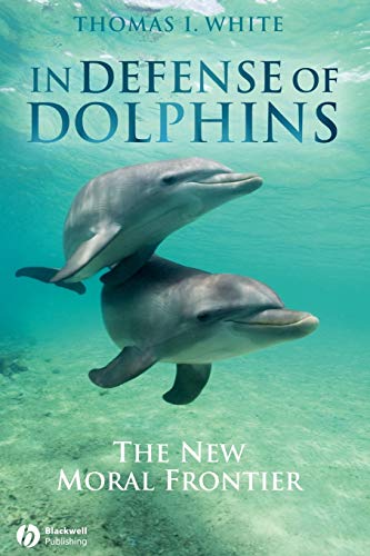In Defense of Dolphins: The New Moral Frontier (Blackwell Public Philosophy Series)