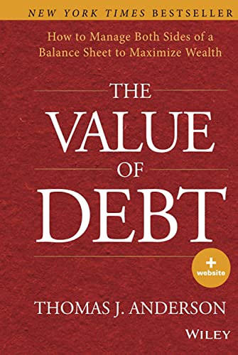 The Value of Debt: How to Manage Both Sides of a Balance Sheet to Maximize Wealth